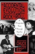 The Accidental Evolution Of Rock'n'roll: A Misguided Tour Through Popular Music