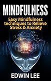 Mindfulness for Beginners: Simple techniques to Relieve Stress & Anxiety: (Practice for Modern Everyday Life) (Meditation technique, Social anxiety,  Mindfulness for Beginners)