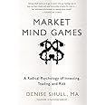 Market Mind Games: A Radical Psychology of Investing, Trading and Risk
