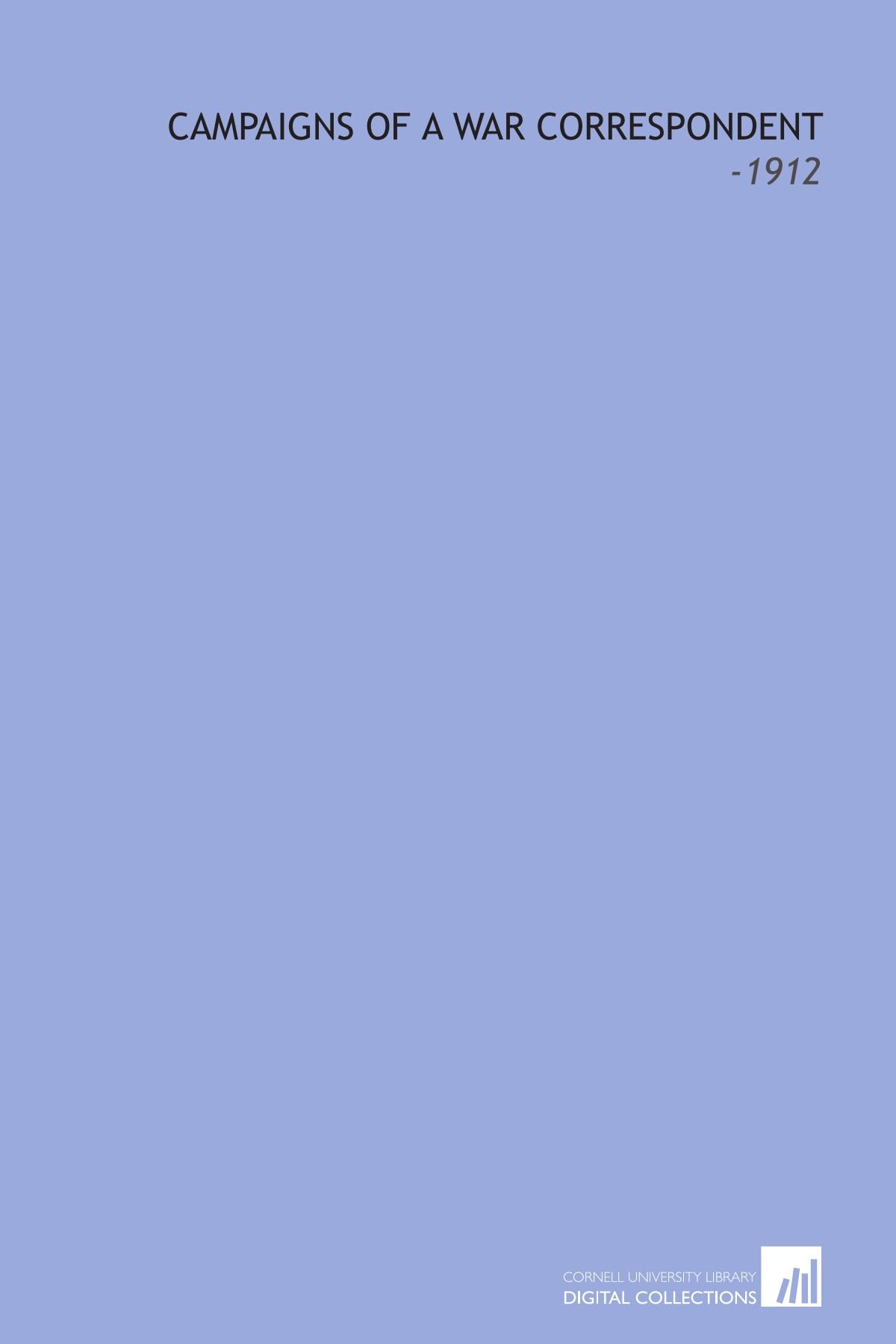 Campaigns of a War Correspondent: -1912