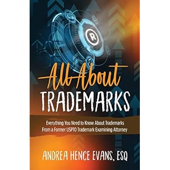 All About Trademarks: Everything You Need to Know About Trademarks From a Former USPTO Trademark Examining Attorney All About Trademarks: Everything You Need to Know About Trademarks From a Former USPTO Trademark Examining Attorney