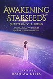 Awakening Starseeds: Shattering Illusions Vol.1 by 