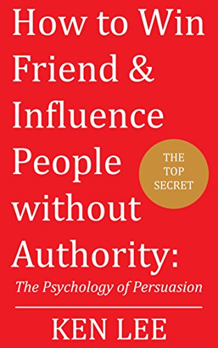 How to Win Friends & Influence People without Authority: The Psychology of Persuasion