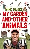 My Garden and Other Animals by Mike Dilger, Christina Holvey