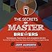 The Secrets of Master Brewers: Techniques, Traditions, and Homebrew Recipes for 26 of the World's Cl by 