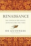 Renaissance: The Power of the Gospel However Dark the Times by Os Guinness