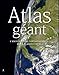 Atlas géant : L'encyclopédie cartographique de la planète terre by