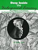 Deep Inside the Underground Economy: How Millions of Americans are Practising Free Enterprise in an Unfree Economy