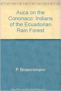 Auca On The Cononaco Indians Of The Ecuadorian Rain