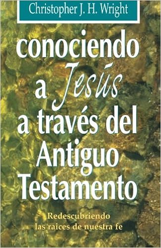 Conociendo a Jesús a través del Antiguo Testamento (Spanish Edition), by Christopher Wright Conociendo a Jesús a través del Antiguo Testamento (Spanish Edition), by Christopher Wright