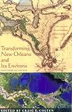Front cover for the book Transforming New Orleans & Its Environs: Centuries Of Change (Pittsburgh Hist Urban Environ) by Craig Colten