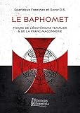 Le Baphomet : Figure de l'ésotérisme templier et de la franc-maçonnerie by 