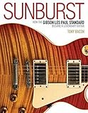 Sunburst: How the Gibson Les Paul Standard Became a Legendary Guitar by 