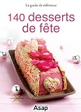 140 desserts de fête (French Edition) by Oeuvre collective , Editions ASAP