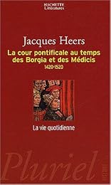 La  Cour pontificale au temps des Borgia et des Médicis, 1420-1520