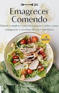 Livro Emagrecer Comendo : Um ebook completo com informações sobre Dieta e Nutrição e + de 15 receitas saudáveis.