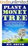 Plant A Money Tree: Understanding Investment Options That Will Give You Financial Independence