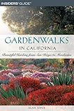 Gardenwalks in California: Beautiful Gardens from San Diego to Mendocino (Gardenwalks Series) by Alice Joyce