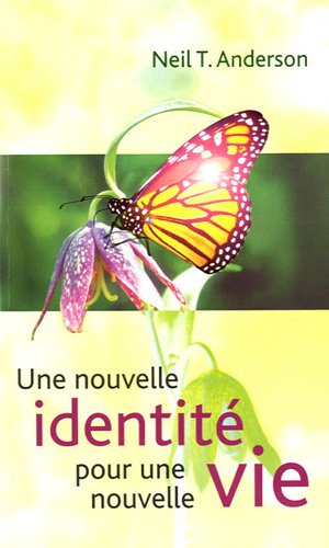 Une nouvelle identité pour une nouvelle vie by Neil Anderson