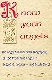 Know Your Angels: The Angel Almanac With Biographies of 100 Prominent Angels in Legend & Folklore-An by 