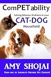 Competability: Solving Behavior Problems in Your Cat-Dog Household (Volume 3) by Amy Shojai
