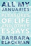 All My Januaries: Pleasures of Life and Other Essays by Barbara Blackman