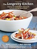 The Longevity Kitchen: Satisfying, Big-Flavor Recipes Featuring the Top 16 Age-Busting Power Foods [120 Recipes for Vitality and Optimal Health]