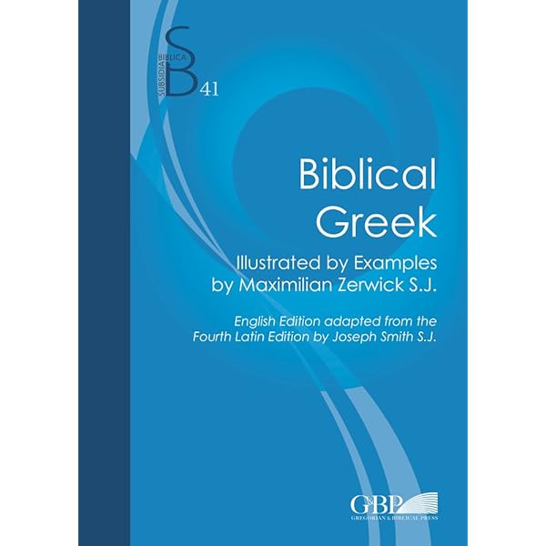 A Grammatical Analysis of the Greek New Testament: Zerwick, Max