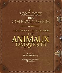 La Valise Des Creatures Explorez La Magie Du Film Les Animaux Fantastiques Babelio