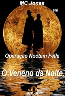 Livro MC Jonas em Operação Noctem Felle.: O Veneno da Noite.