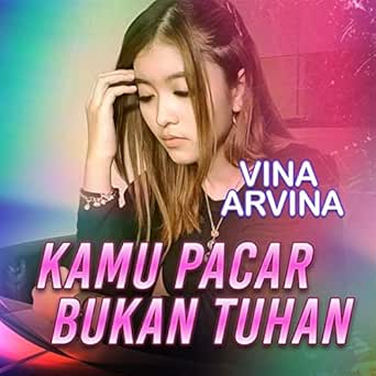 Kamu Pacar Bukan Tuhan By Vina Arvina On Amazon Music Amazon Com
