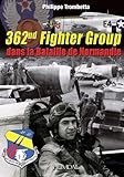 362nd Fighter Group: dans la bataille de Normandie (French Edition) by 