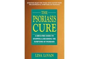 The Psoriasis Cure: A Drug-Free Guide to Stopping and Reversing the Symptoms ofPsoriasis