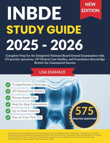 INBDE Study Guide 2025-2026: Complete Prep for the Integrated National Board Dental Examination with 575 practice questions, 137 Clinical Case Studies, and Foundation Knowledge Review