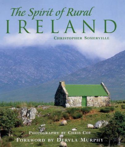 The Spirit of Rural Ireland by Christopher Somerville, Chris Coe, Dervla Murphy