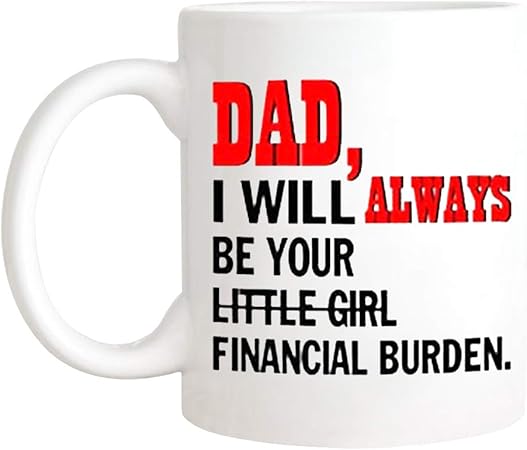 dad i will always be your financial burden mug amazon