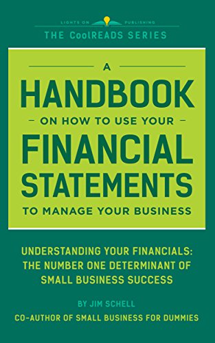 A Handbook On How To Use Your Financial Statements To Manage Your Business: Understanding Your Financials: The Number One Determinant Of Small Business Success (CoolREADS)