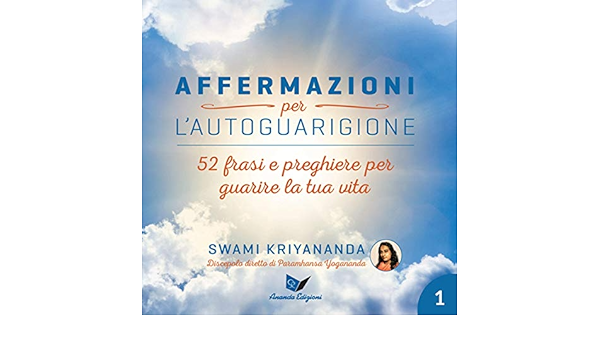 Amazon Com Affermazioni Per L Autoguarigione 1 Frasi E Preghiere Per Guarire La Tua Vita Audible Audio Edition Swami Kriyananda Massimo Cattaruzza Alessandra Limetti Ananda Edizioni Audible Audiobooks