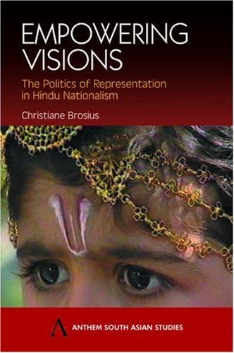 Empowering Visions: The Politics of Representation in Hindu Nationalism (Anthem South Asian Studies)