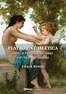 Livro Platão e a dialética entre a filosofia do amor e o amor à filosofia