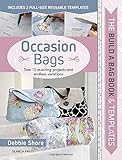 Build a Bag Book & Templates: Occasion Bags: Sew 15 Stunning Projects and Endless Variations by Debbie Shore