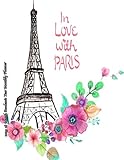 In Love With Paris 2019 18 Month Academic Year Monthly Planner: July 2018 To December 2019 Weekly and Monthly Large 8.5x11 Organizer with Motivational ... Motivational Quotes Planners) (Volume 67) by Laura's Cute Planners