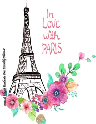 In Love With Paris 2019 18 Month Academic Year Monthly Planner: July 2018 To December 2019 Weekly and Monthly Large 8.5x11 Organizer with Motivational ... Motivational Quotes Planners) (Volume 67) by Laura's Cute Planners