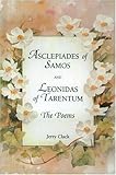 Asclepiades of Samos and Leonidas of Tarentum : The Poems, Asclepiades Staff and Leonida Staff, 0865164568