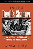 In the Devil's Shadow: UN Special Operations During the Korean War (Naval Institute Special Warfare by 
