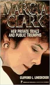 Marcia Clark Her Private Trials And Public Triumphs Clifford L Linedecker 9780786002184