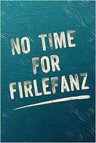 No Time For Firlefanz Denglish Keine Zeit Für Firlefanz