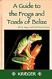 A Guide to the Frogs and Toads of Belize