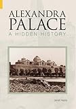 Front cover for the book Alexandra Palace: A Hidden History (Images of England) by Janet Harris