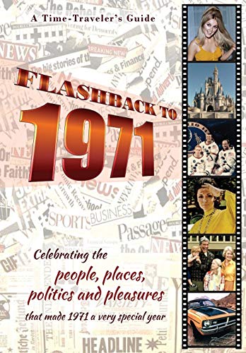 Flashback to 1971 - A Time Traveler’s Guide: Perfect birthday or wedding anniversary gift for anyone born or married in 1971. For friends, parents or ... 1971. (A Time-Traveler’s Guide - Flashback)